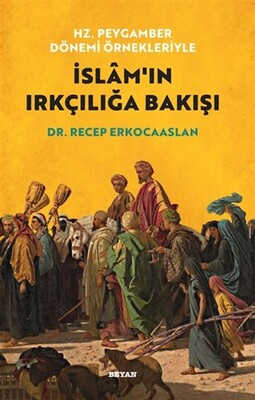 Hz. Peygamber Dönemi Örnekleriyle İslam'ın Irkçılığa Bakışı - Beyan Yayınları