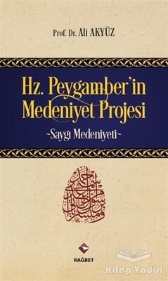 Hz. Peygamber'in Medeniyet Projesi - Rağbet Yayınları