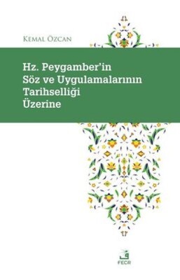 Hz. Peygamber'in Soz ve Uygulamalarının Tarihselligi Uzerine - Fecr Yayınları