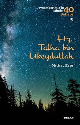 Hz. Talha bin Ubeydullah - Peygamberimiz'in İzinde 40 Sahabi/5 - Beyan Yayınları