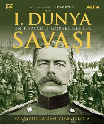 I. Dünya Savaşı - En Kapsamlı Görsel Rehber (Ciltli) - Alfa Yayınları