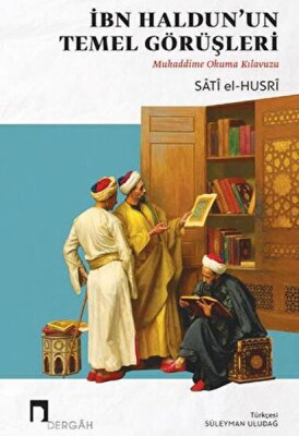İbn Haldun'un Temel Görüşleri Mukaddime Okuma Kılavuzu - Dergah Yayınları
