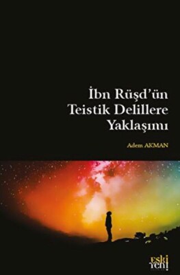 İbn Rüşd'ün Teistik Delillere Yaklaşımı - Eskiyeni Yayınları