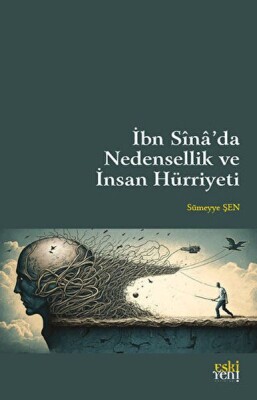 İbn Sina’da Nedensellik ve İnsan Hürriyeti - Eskiyeni Yayınları