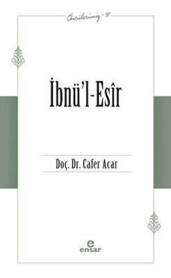 İbnü’l-Esir (Öncülerimiz-31) - Ensar Neşriyat