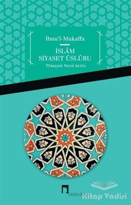 İbnu'l Mukaffa - İslam Siyaset Üslübu - Dergah Yayınları