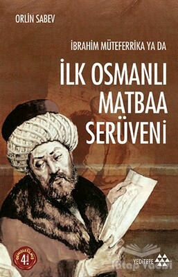 İbrahim Müteferrika ya da İlk Osmanlı Matbaa Serüveni - Yeditepe Yayınevi