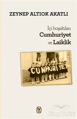 İçi Boşaltılan Cumhuriyet ve Laiklik - Tekin Yayınevi