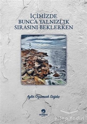 İçimizde Bunca Yalnızlık Sırasını Beklerken - Octopus Yayınevi