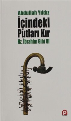 İçindeki Putları Kır - Hz. İbrahim Gibi Ol - Pınar Yayınları