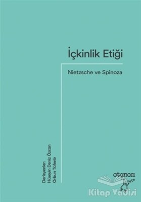İçkinlik Etiği: Nietzsche ve Spinoza - Otonom Yayıncılık