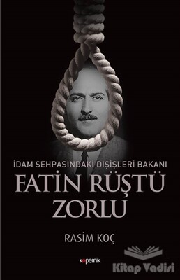 İdam Sehpasındaki Dışişleri Bakanı: Fatin Rüştü Zorlu - Kopernik Kitap