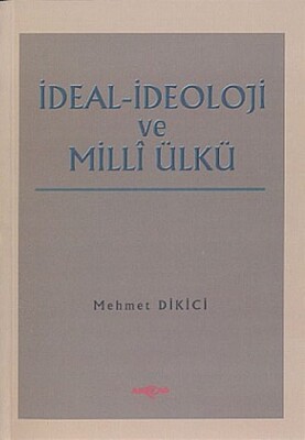 İdeal İdeoloji ve Milli Ülkü - Akçağ Yayınları