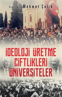 İdeoloji Üretme Çiftlikleri Üniversiteler - Hayat Yayınları