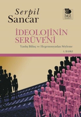 İdeolojinin Serüveni Yanlış Bilinç ve Hegemonyadan Söyleme - İmge Kitabevi Yayınları