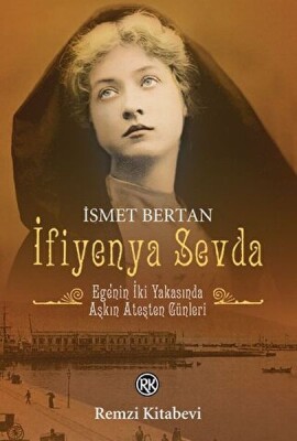 İfiyenya Sevda - Ege'nin İki Yakasında Aşkın Ateşten Günleri - Remzi Kitabevi