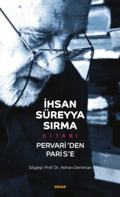 İhsan Süreyya Sırma Kitabı - Pervari'den Paris'e - Ciltsiz - Beyan Yayınları