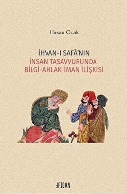 İhvan-ı Safa’nın İnsan Tasavvurunda Bilgi Ahlak İman İlişkisi - Fidan Kitap