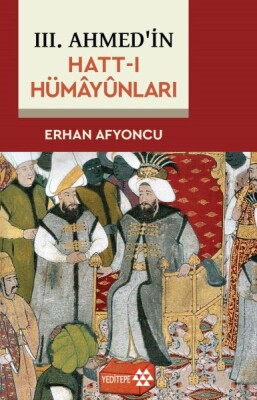 III. Ahmed'in Hatt-I Hümâyûnları - Yeditepe Yayınevi