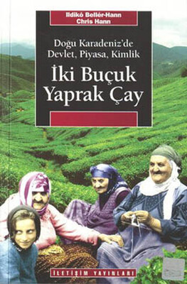 İki Buçuk Yaprak Çay Doğu Karadeniz'de Devlet, Piyasa, Kimlik - İletişim Yayınları