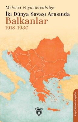 İki Dünya Savaşı Arasında Balkanlar - Dorlion Yayınları