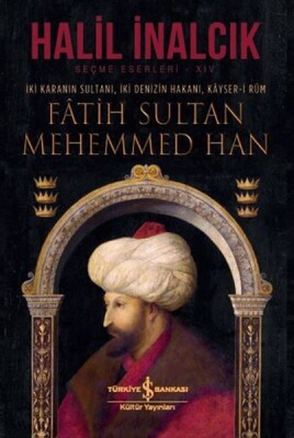 İki Karanın Sultanı İki Denizin Hakanı Kayser-i Rum - Fatih Sultan Mehemmed Han - Ciltli - İş Bankası Kültür Yayınları