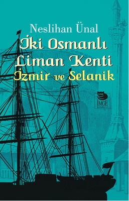 İki Osmanlı Liman Kenti İzmir ve Selanik - İmge Kitabevi Yayınları