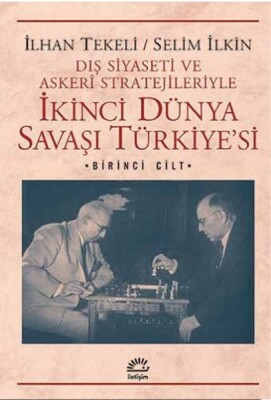İkinci Dünya Savaşı Türkiye'si 1. Cilt Dış Siyaseti ve Askeri Stratejileriyle - İletişim Yayınları