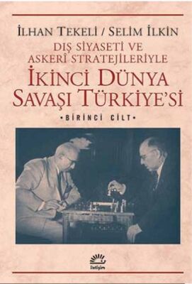 İkinci Dünya Savaşı Türkiye'si 1. Cilt Dış Siyaseti ve Askeri Stratejileriyle - 1
