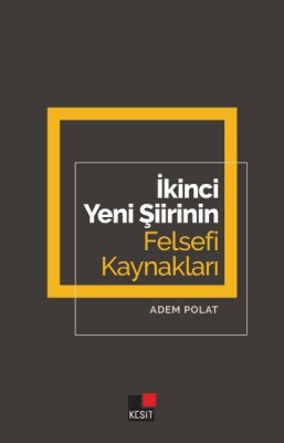 İkinci Yeni Şiirinin Felsefi Kaynakları - Kesit Yayınları