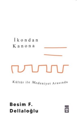 İkondan Kanona: Kültür İle Medeniyet Arasında - Timaş Yayınları