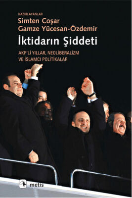 İktidarın Şiddeti Akp'li Yıllar Neoliberalizm ve İslamcı Politikalar - 1