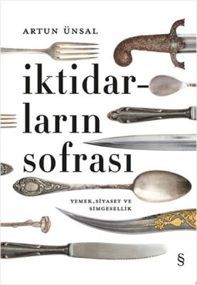 İktidarların Sofrası - Ciltli - Yemek, Siyaset ve Simgesellik - 1