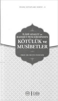 İlahi Adalet ve Rahmet Penceresinden Kötülük ve Musibetler / İnanç Kitapları Serisi 8 - Diyanet İşleri Başkanlığı