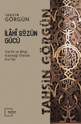 İlahi Sözün Gücü / Varlık ve Bilgi Kaynağı Olarak Kur'an - Külliyat Yayınları