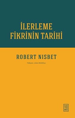 İlerleme Fikrinin Tarihi - Ketebe Yayınları