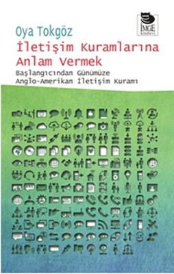 İletişim Kuramlarına Anlam Vermek Başlangıcından Günümüze Anglo-Amerikan İletişim Kuramı - İmge Kitabevi Yayınları