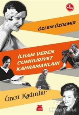 İlham Veren Cumhuriyet Kahramanları - Öncü Kadınlar - Kırmızı Kedi Çocuk