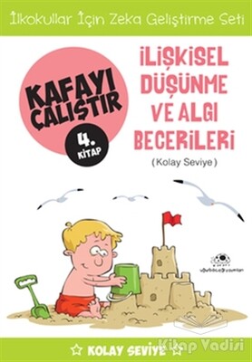 İlişkisel Düşünme ve Algı Becerileri (Kolay Seviye) - Kafayı Çalıştır 4 - Uğurböceği Yayınları