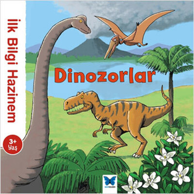 İlk Bilgi Hazinem - Dinozorlar - Mavi Kelebek Yayınları