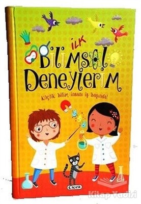 İlk Bilimsel Deneylerim - Çiçek Yayıncılık