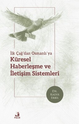 İlk Çağ’dan Osmanlı’ya Küresel Haberleşme ve İletişim Sistemleri - Fecr Yayınları