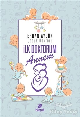 İlk Doktorum Annem - Hayat Yayınları