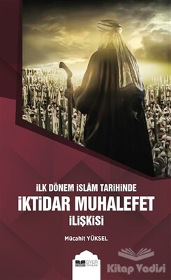 İlk Dönem İslam Tarihinde İktidar Muhalefet İlişkisi - Siyer Yayınları
