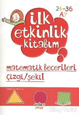 İlk Etkinlik Kitabım: Matematik Becerileri Çizgi - Şekil - Erdem Yayınları