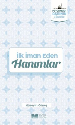 İlk İman Eden Hanımlar Peygamber Asrının Hanımları 3 - Siyer Yayınları