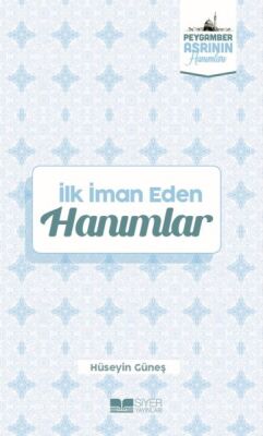 İlk İman Eden Hanımlar Peygamber Asrının Hanımları 3 - 1