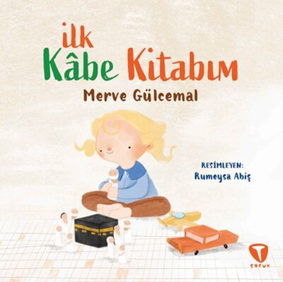 İlk Kâbe Kitabım - Turkuvaz Kitap