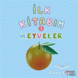 İlk Kitabım 1 - Meyveler - Masalperest Yayınevi