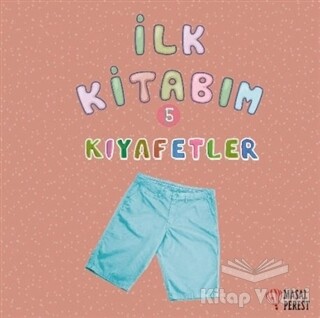 İlk Kitabım 5 - Kıyafetler - Masalperest Yayınevi